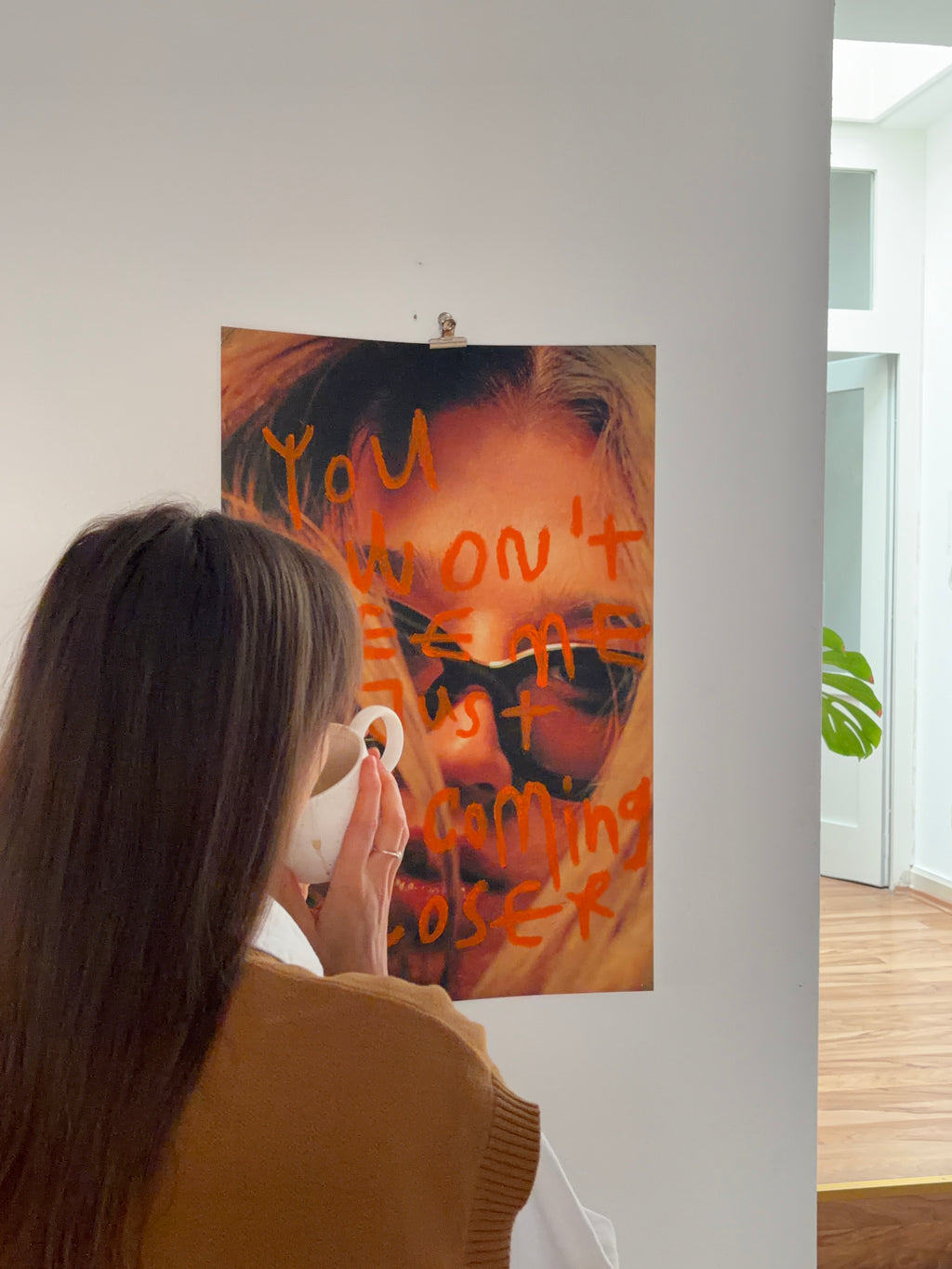 You won't see my just by coming closer